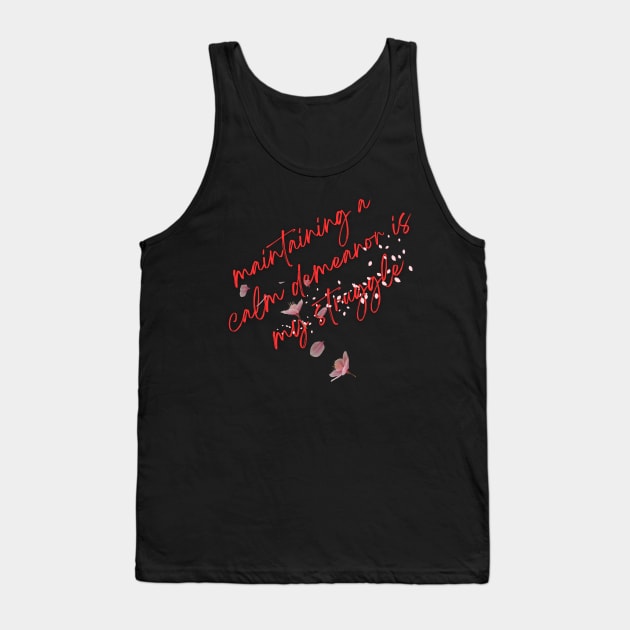 maintaining a calm demeanor is my struggle Tank Top by segismundoart